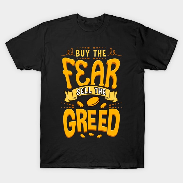 Buy The Fear Sell The Greed T-Shirt by theperfectpresents